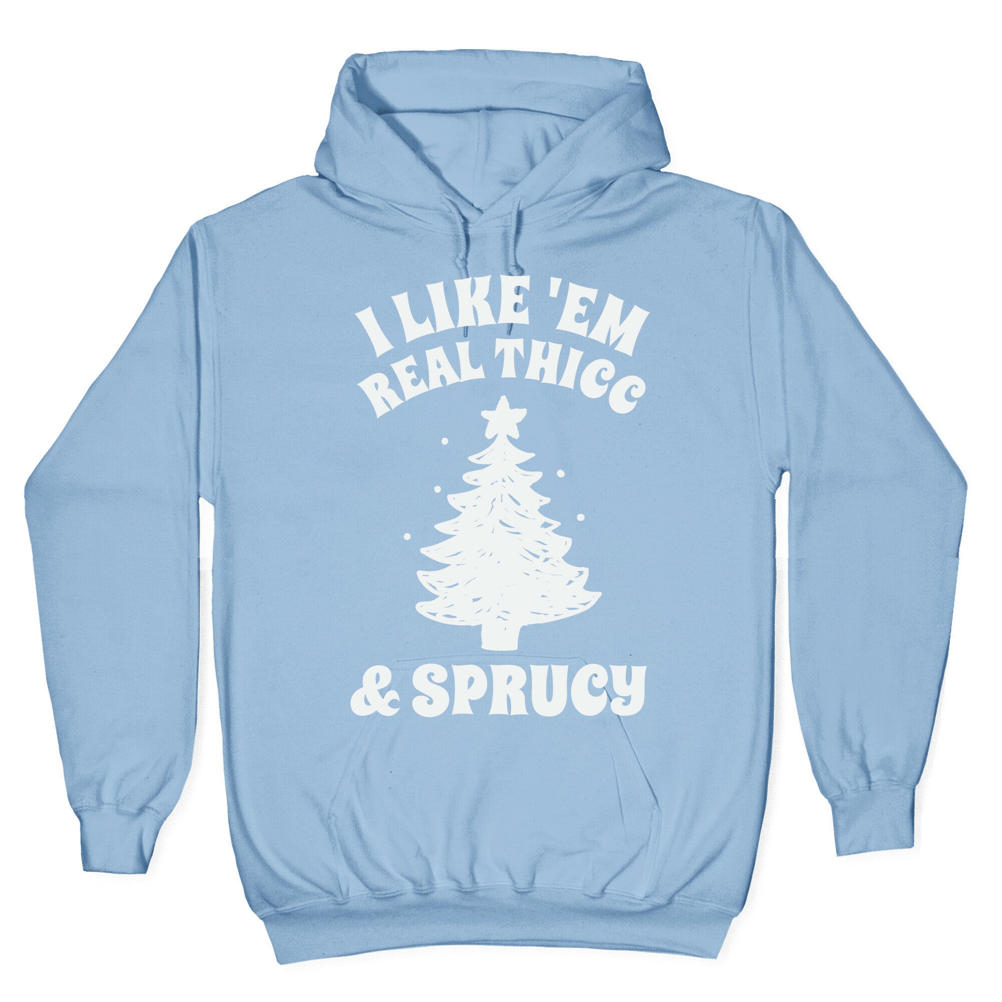 I Like 'Em Real Thicc & Sprucy Hoodie